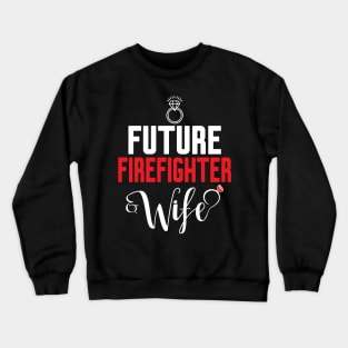 Future Firefighter Wife Crewneck Sweatshirt